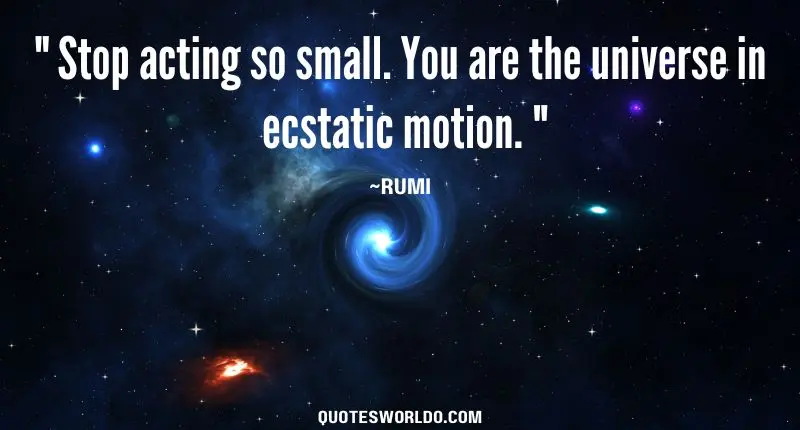 Empowering quotes of Rumi on Life encouraging individuals to embrace their true potential. The quote reads: "Stop acting so small. You are the universe in ecstatic motion."