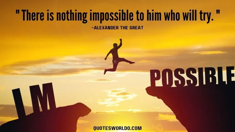Famous inspirational quote by Alexander the Great encouraging perseverance and determination. The quote reads: " There is nothing impossible to him who will try. "